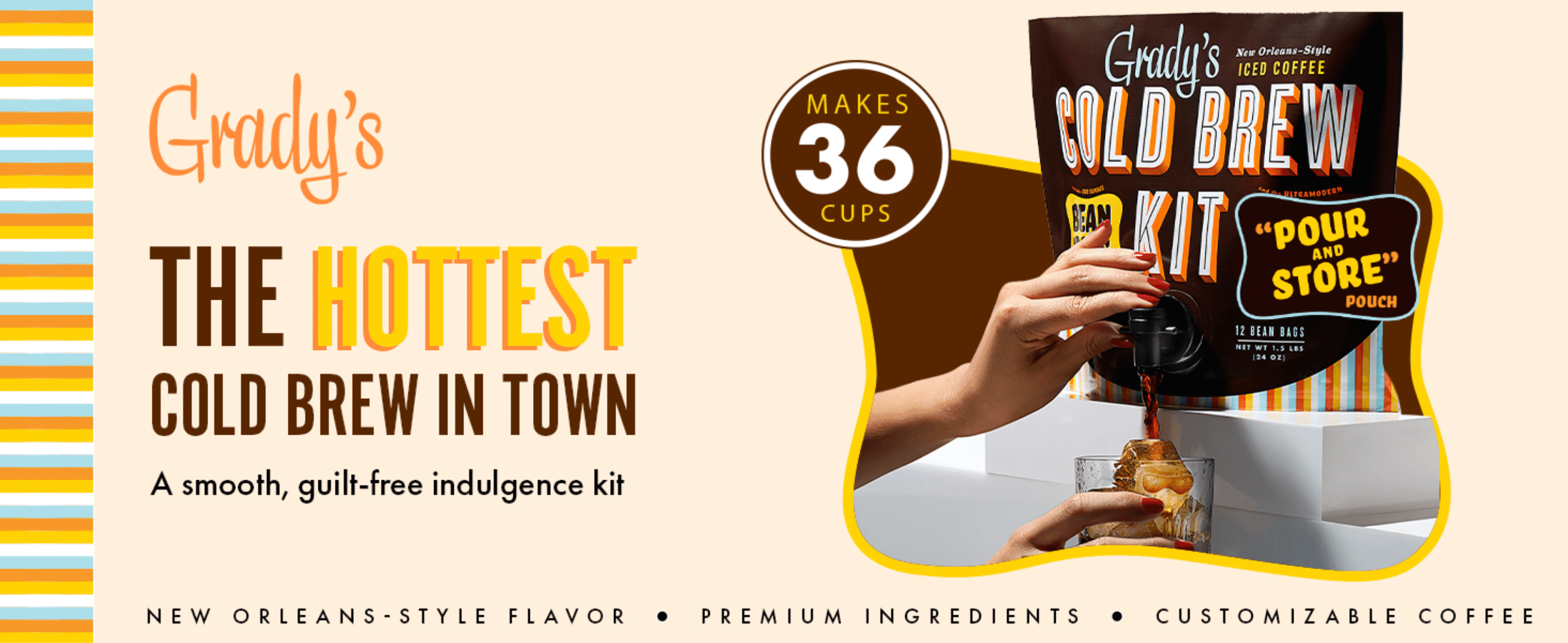 Introduces the Grady's brand with a bold tagline and hero shot to build immediate appeal for the cold brew kit. Highlights the kit's yield of 36 cups to signal strong value for the price.