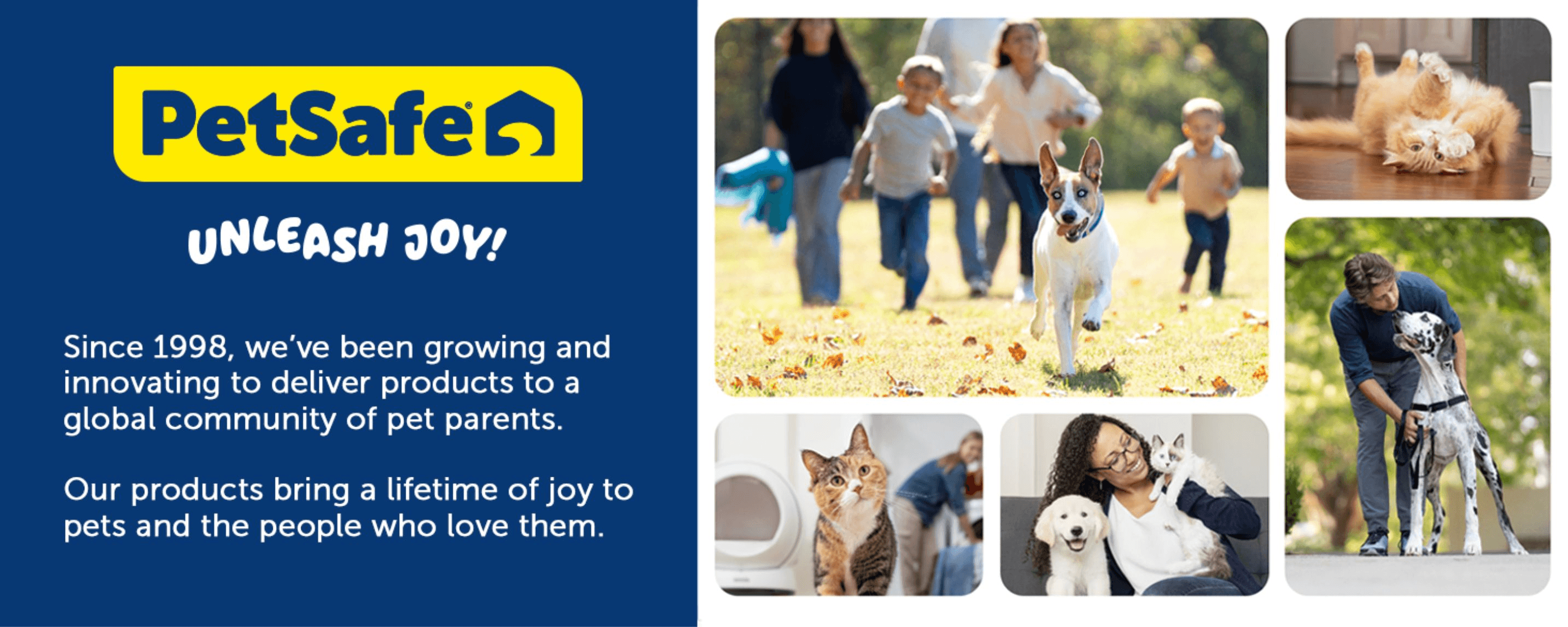 Tells the PetSafe story since 1998 with happy pets and owners to build trust and emotional connection.