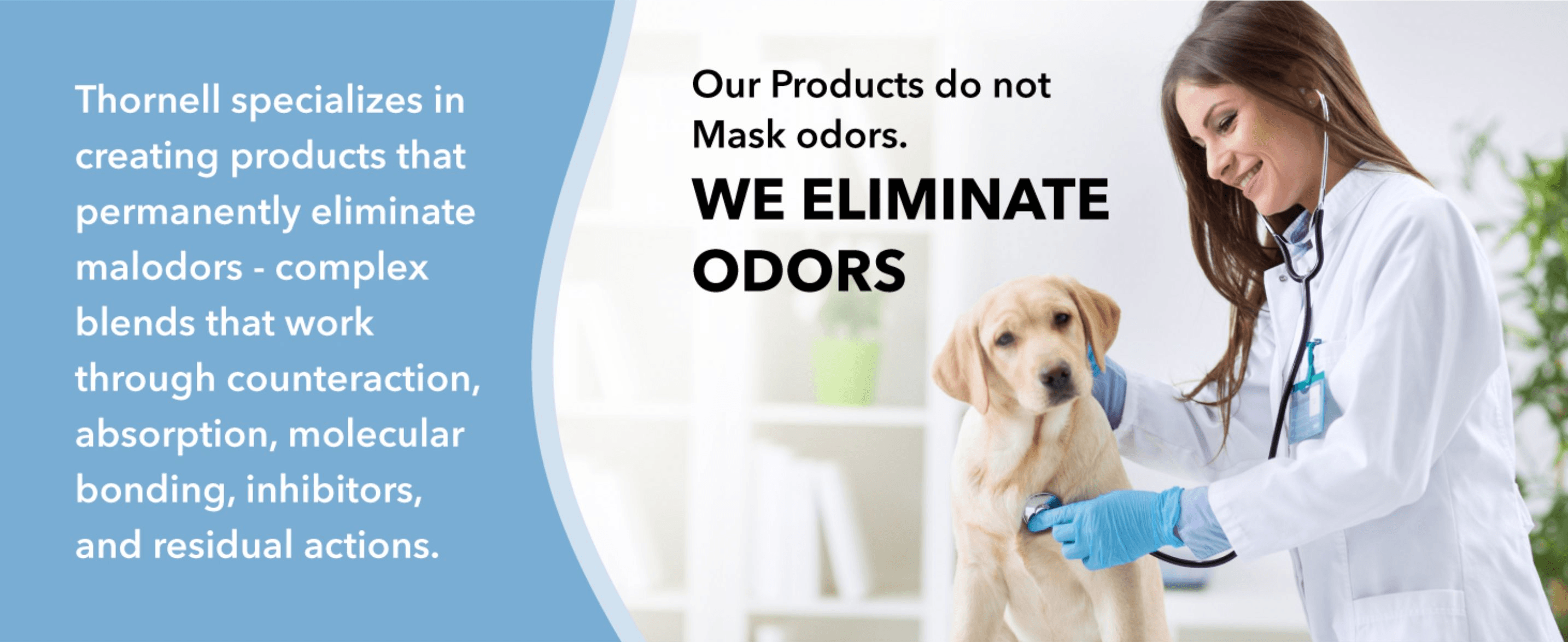 Establishes brand credibility by explaining the science behind Thornell's odor-elimination formulas. Differentiates the product by claiming it eliminates odors rather than simply masking them.
