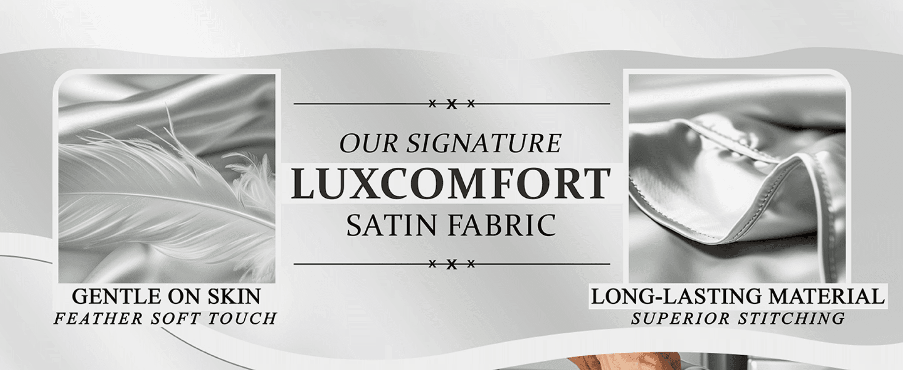 Highlights two material qualities of the satin fabric, softness and durability, in a segmented zoom layout.