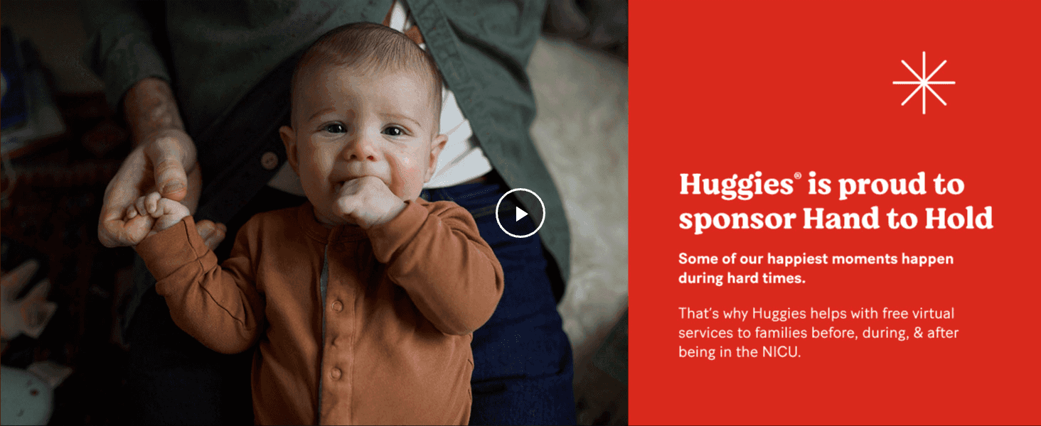 Shows Huggies' support for NICU families through Hand to Hold to build emotional trust in the brand.