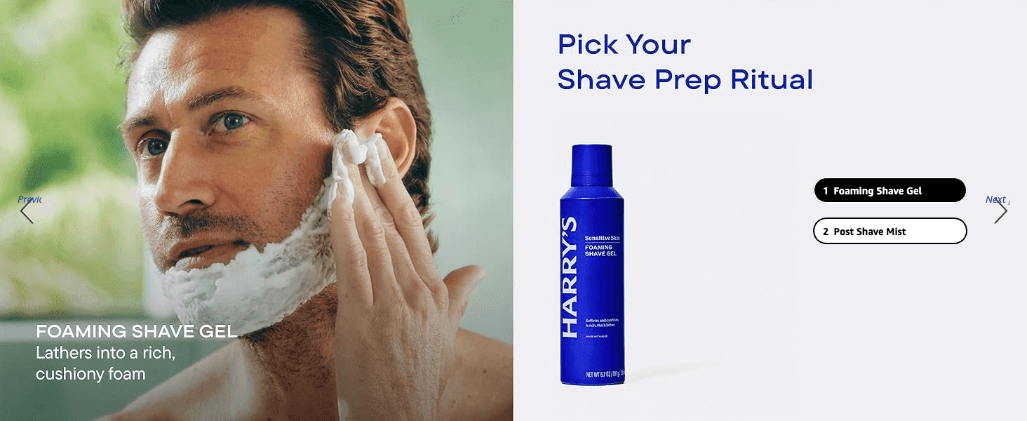 Lets shoppers choose between the brand's shave prep products via a carousel selector. Highlights the foaming gel's lathering benefit alongside a lifestyle shot of it in use.
