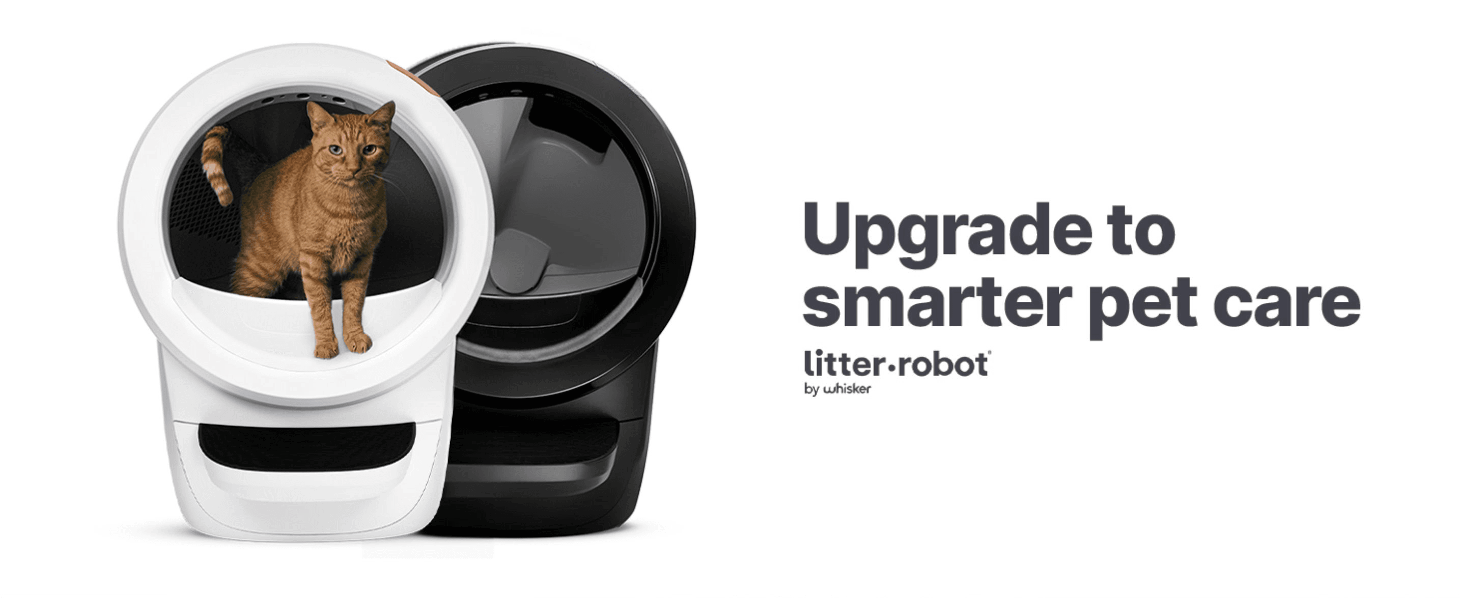 Introduces the Litter-Robot 4 in both color options under a brand tagline to position it as a smarter upgrade to pet care.