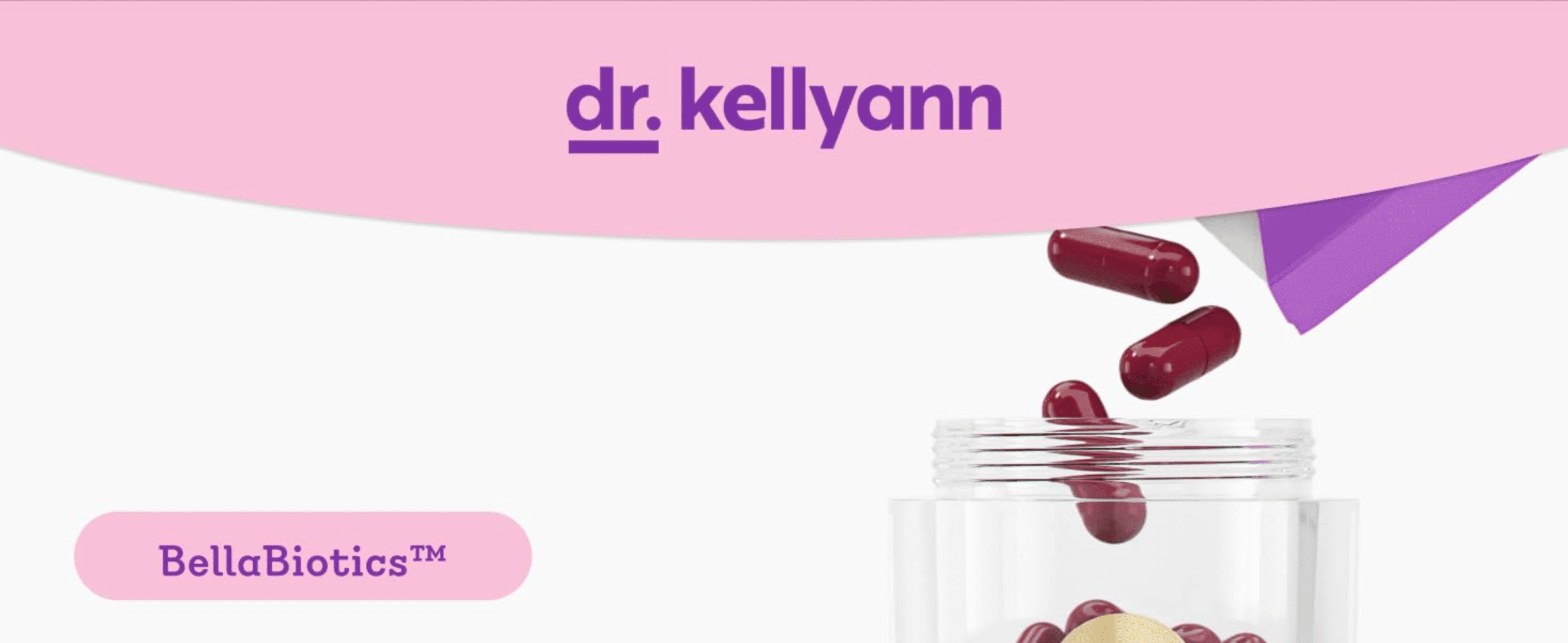 Introduces the Dr. Kellyann brand and BellaBiotics product to build recognition and trust.
