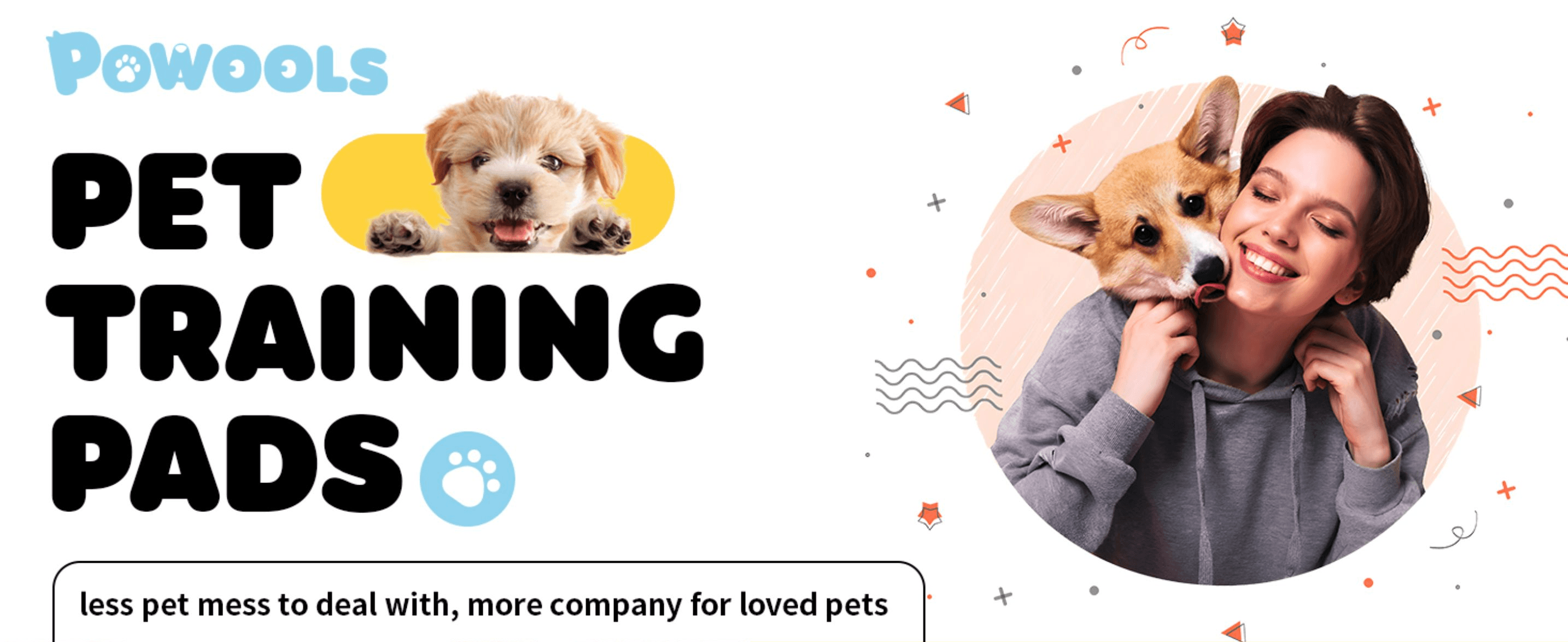 Introduces the Powools brand and its pet training pads product line to build brand recognition. Positions the pads as reducing pet mess so owners can spend more relaxed time with their pets.