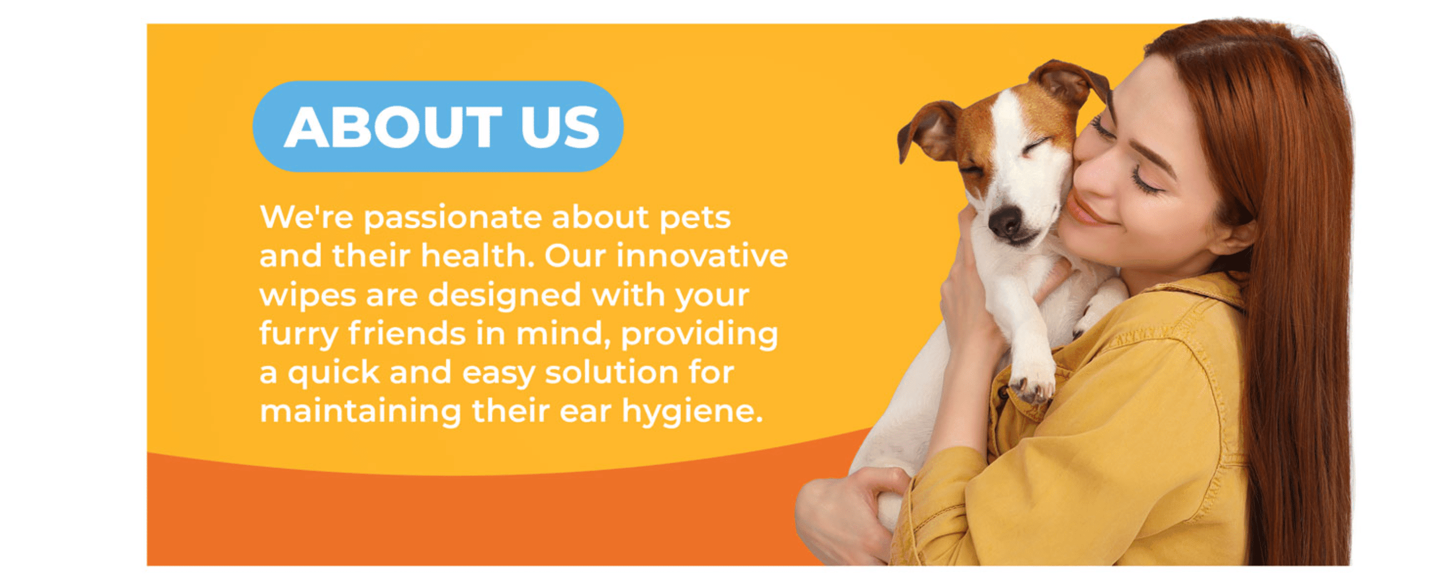Introduces the brand's passion for pet health and positions the ear wipes as a caring, easy solution for dog owners.