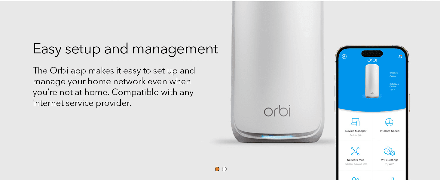 Reassures shoppers that setup and ongoing management are easy via the Orbi app, even remotely. Communicates that the product is simple to set up and manage regardless of internet service provider.
