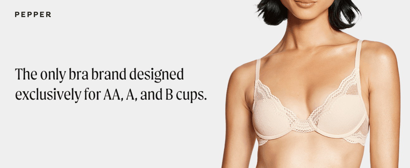 Positions Pepper as the only bra brand designed exclusively for smaller cup sizes, building brand trust with its target audience.