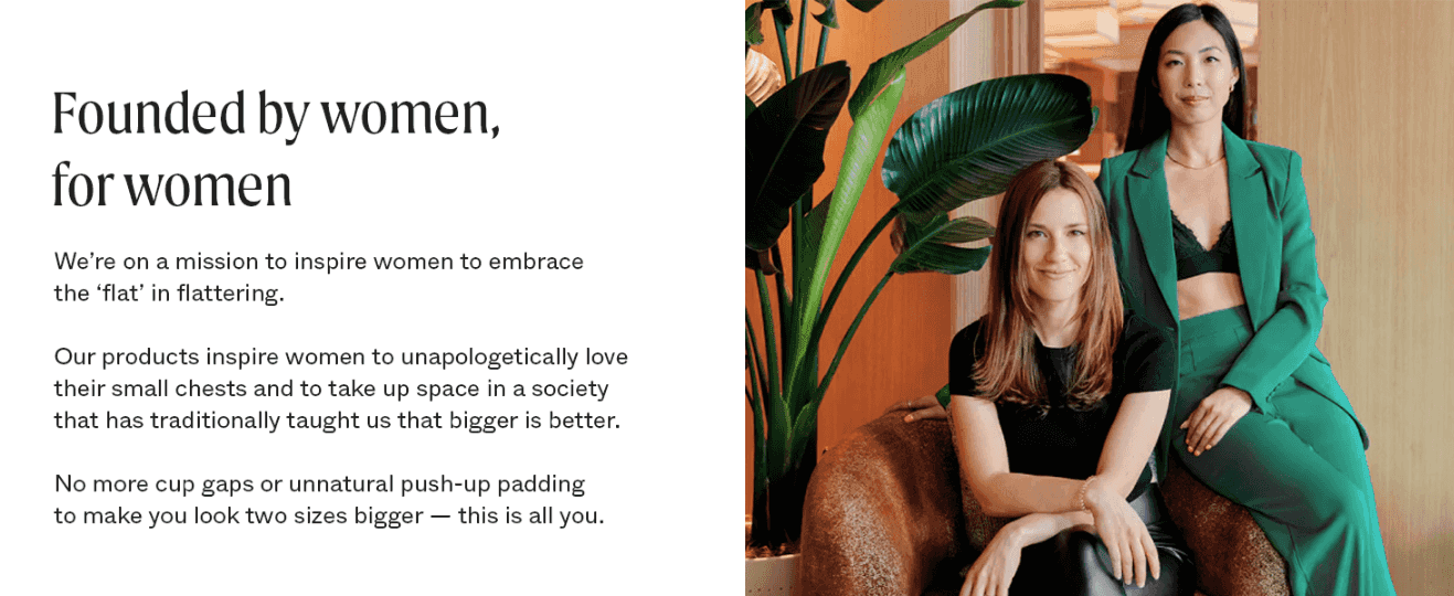 Introduces the brand's founders and mission to build an emotional connection and trust with shoppers who have smaller busts. Shows the real founders in a polished lifestyle setting to reinforce the…