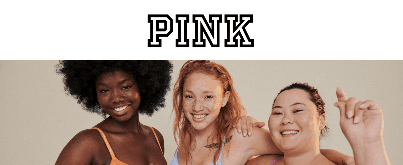 Introduces the PINK brand with an inclusive lifestyle image to build emotional connection and brand identity with shoppers.