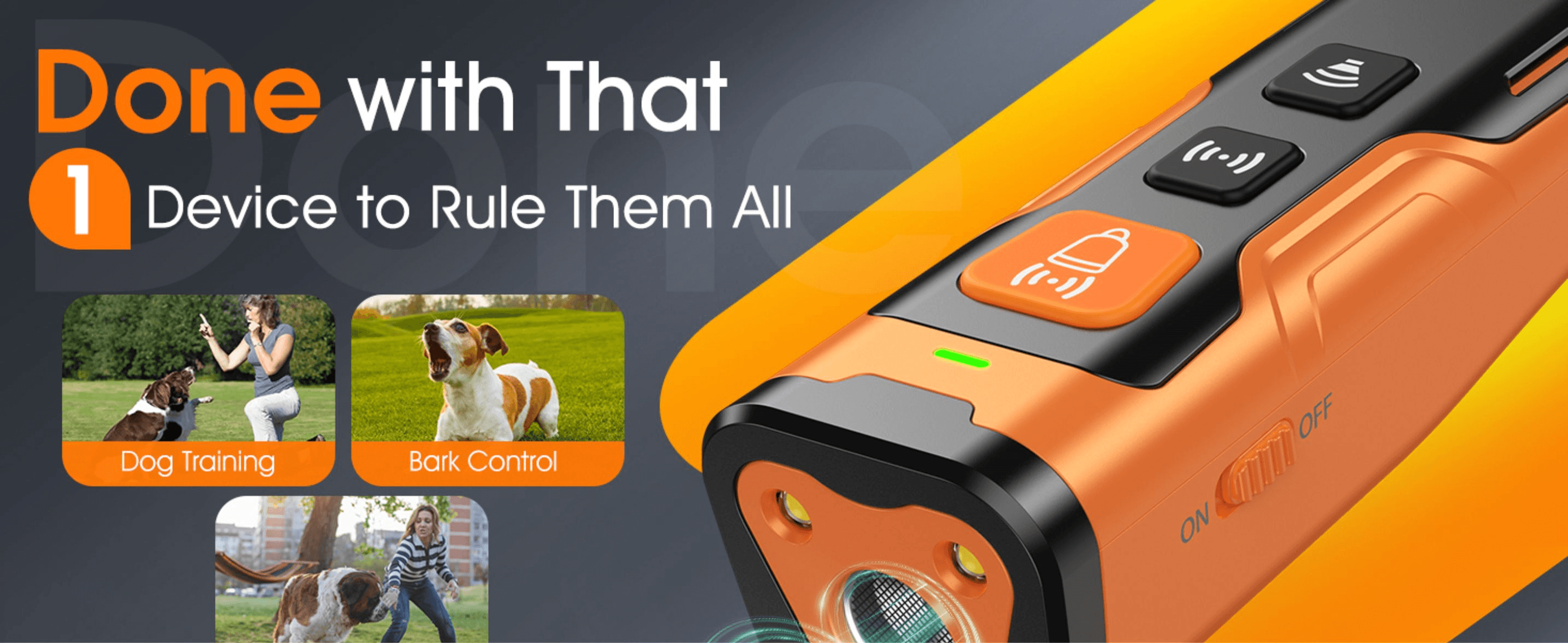 Shows the device solving multiple problems (dog training, bark control) to demonstrate it replaces several single-purpose products. The 'Device to Rule Them All' headline frames the multiple use…