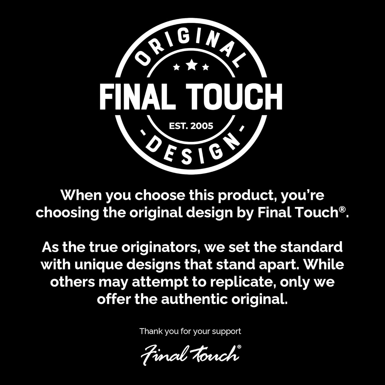 Emphasizes the brand's originality and authenticity, positioning Final Touch as the true innovator in their product category.