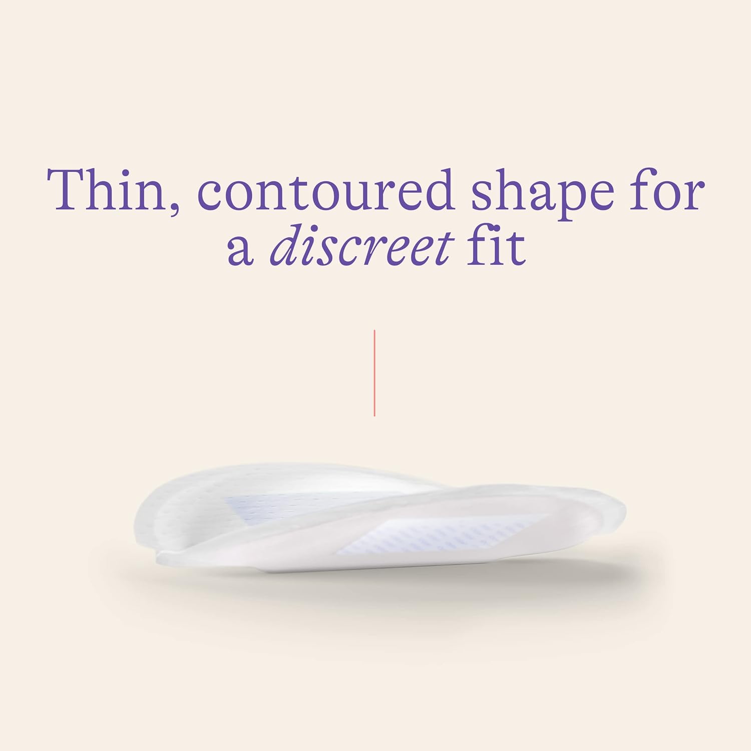 Emphasizes the product's slim and contoured shape to reassure customers about its discreet fit and comfort.