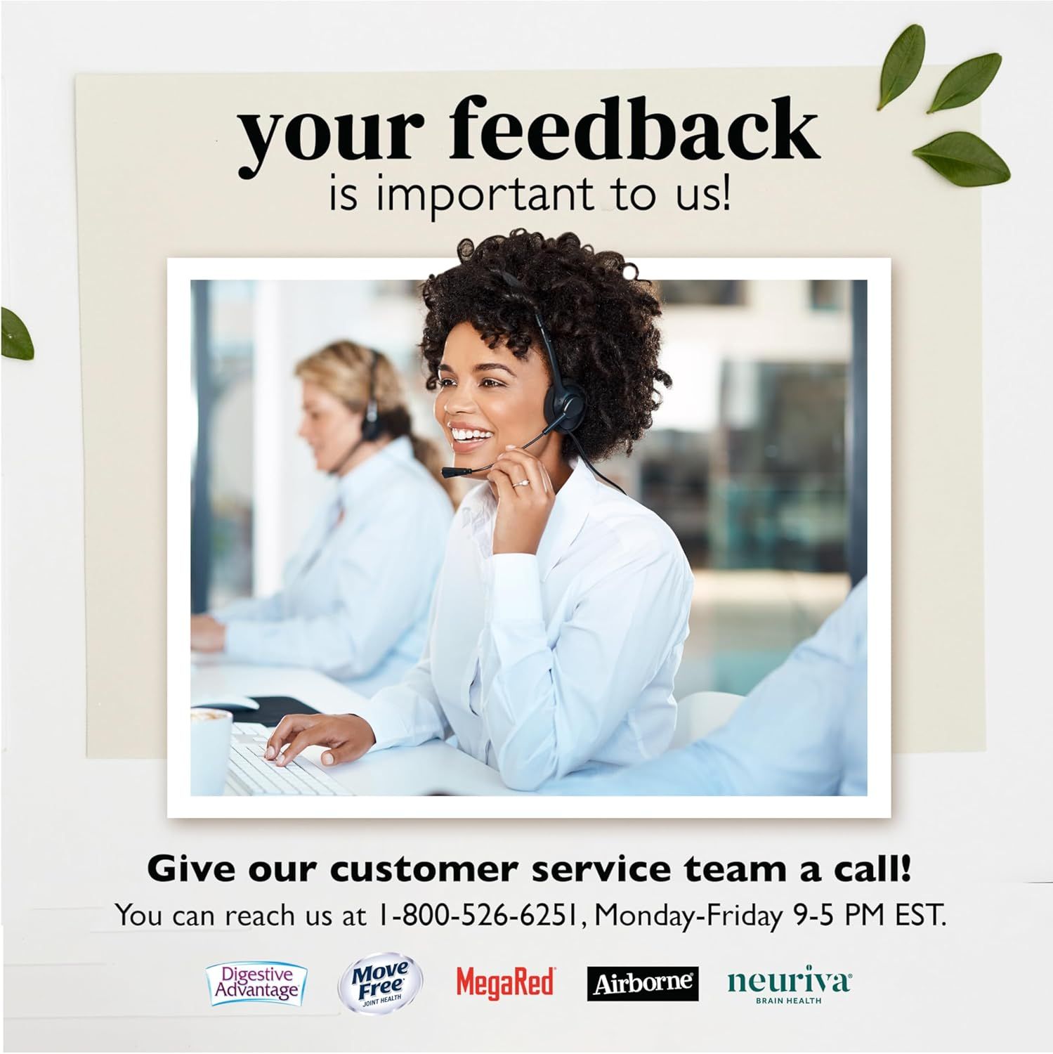 Encourages customers to provide feedback by highlighting the availability and accessibility of the customer service team.
