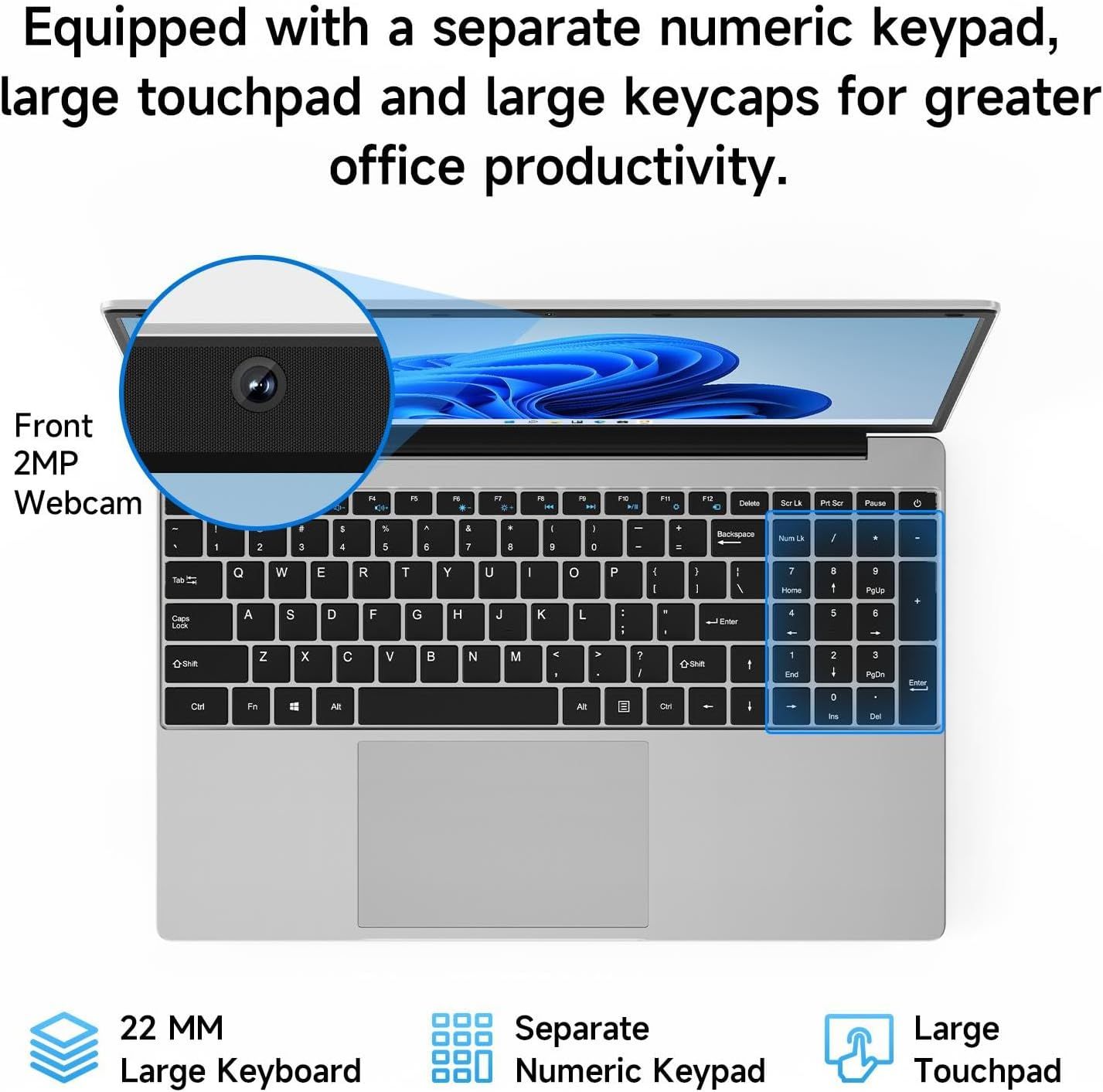 Communicates multiple productivity-enhancing features of the laptop including the numeric keypad, large touchpad, large keycaps, and webcam to appeal to…
