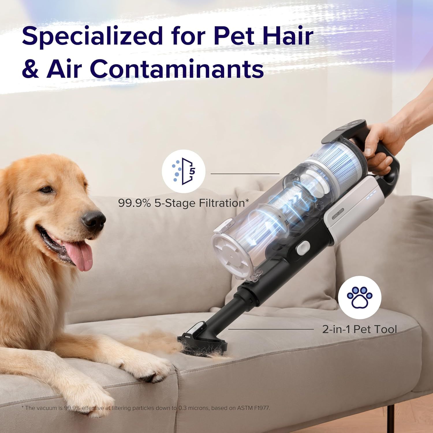 Communicates that the vacuum is specifically designed for pet owners with advanced filtration to capture pet hair and air contaminants, plus a specialized pet…