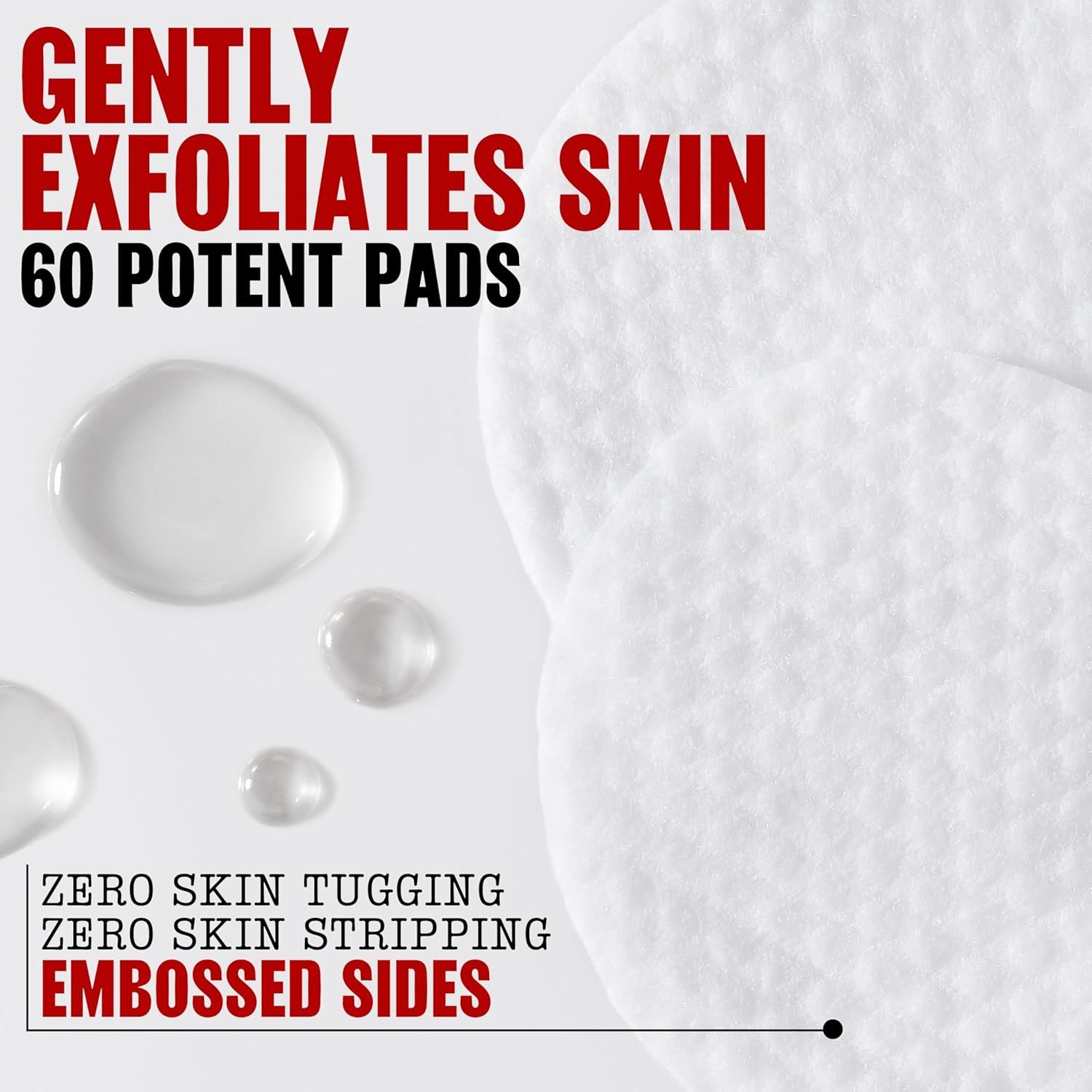 Communicates that the product gently exfoliates skin without tugging or stripping, emphasizing the embossed texture design and the quantity of 60 pads included.