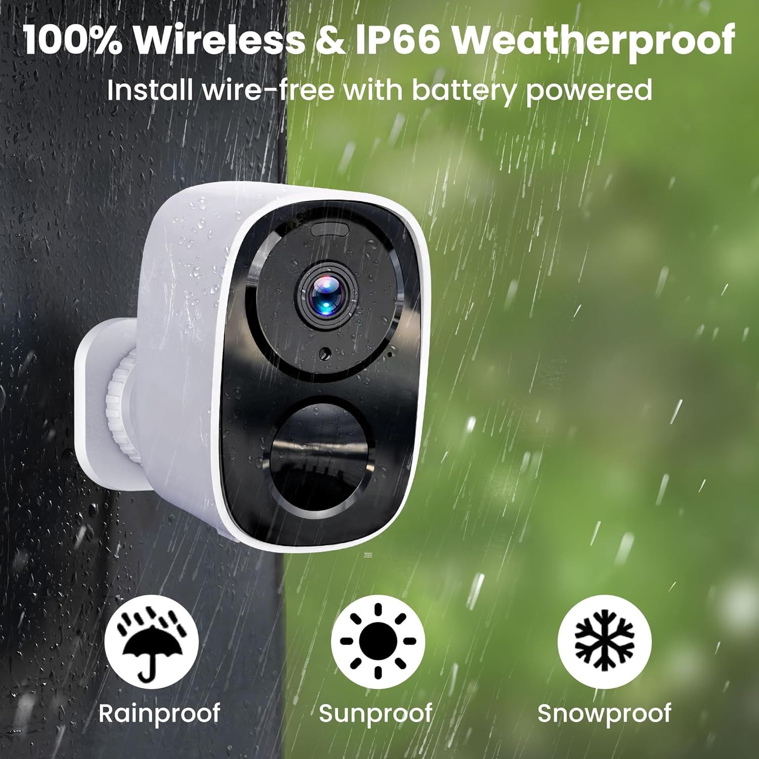 Communicates that the security camera is completely wireless, weatherproof (IP66 rated), and can withstand rain, sun, and snow conditions for outdoor use.