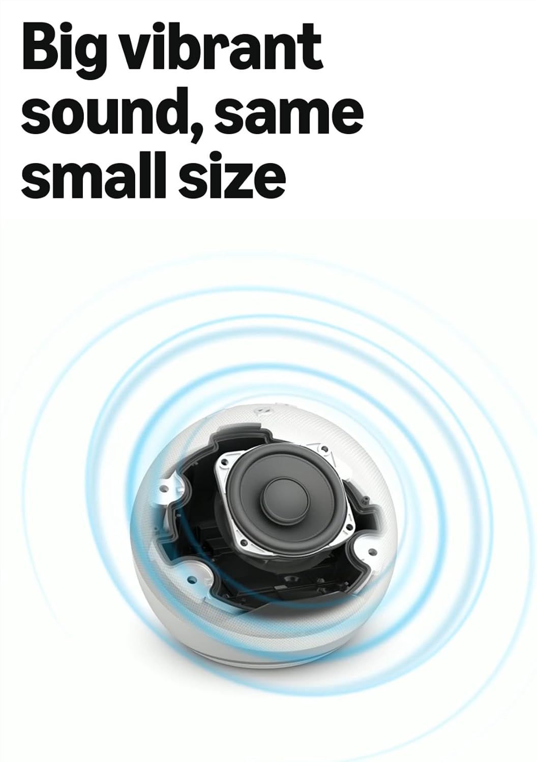 Communicates that the product delivers big, vibrant sound despite its small, compact form factor, reassuring shoppers they don't need to sacrifice audio…