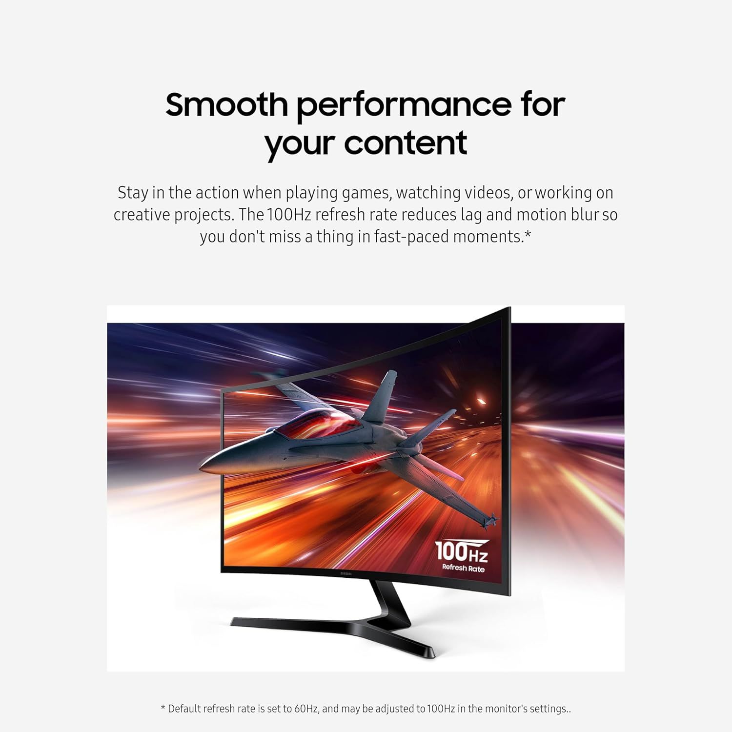 Communicates the monitor's 100Hz refresh rate as a key performance specification, emphasizing smooth, lag-free performance for gaming, video watching, and creative work. Highlights the benefit of…