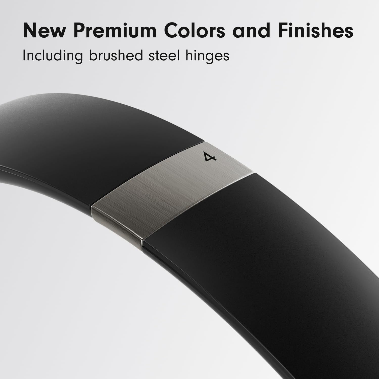 Highlights the product's premium aesthetic and material quality, emphasizing the new brushed steel hinges and color options to communicate sophistication and design upgrade.