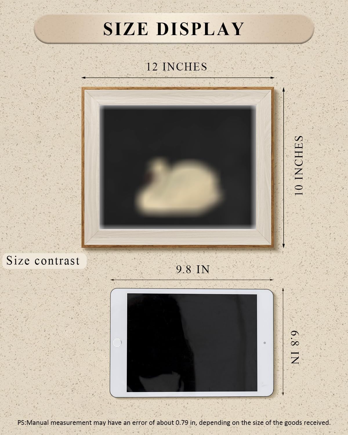 Communicates the exact physical dimensions of the framed product (12 x 10 inches) and provides a size comparison with a tablet to help shoppers visualize the actual size before purchase.