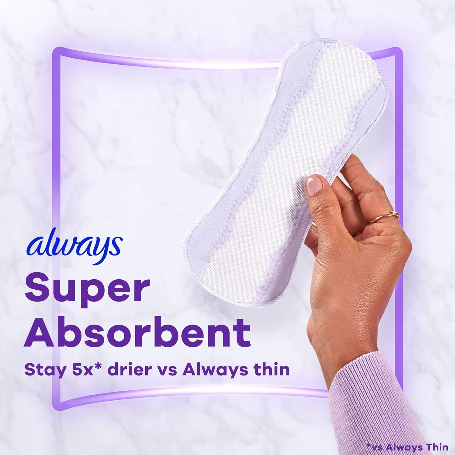 Communicates that this Always pad is significantly more absorbent than competing thin pads, staying 5x drier while maintaining thinness. Highlights the quantifiable performance claim that the…