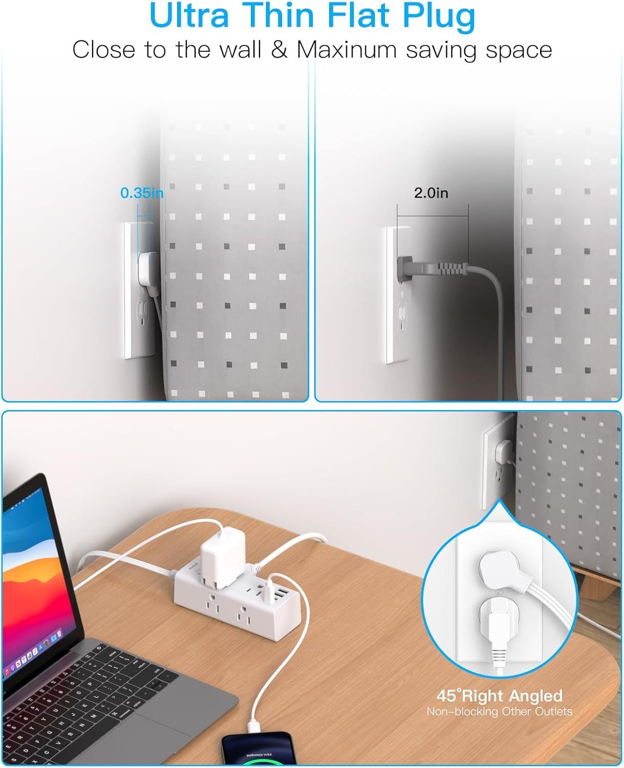 Demonstrates the product's ultra-thin 0.35in profile compared to a standard 2.0in plug, showing how it saves space and sits close to the wall. Highlights…