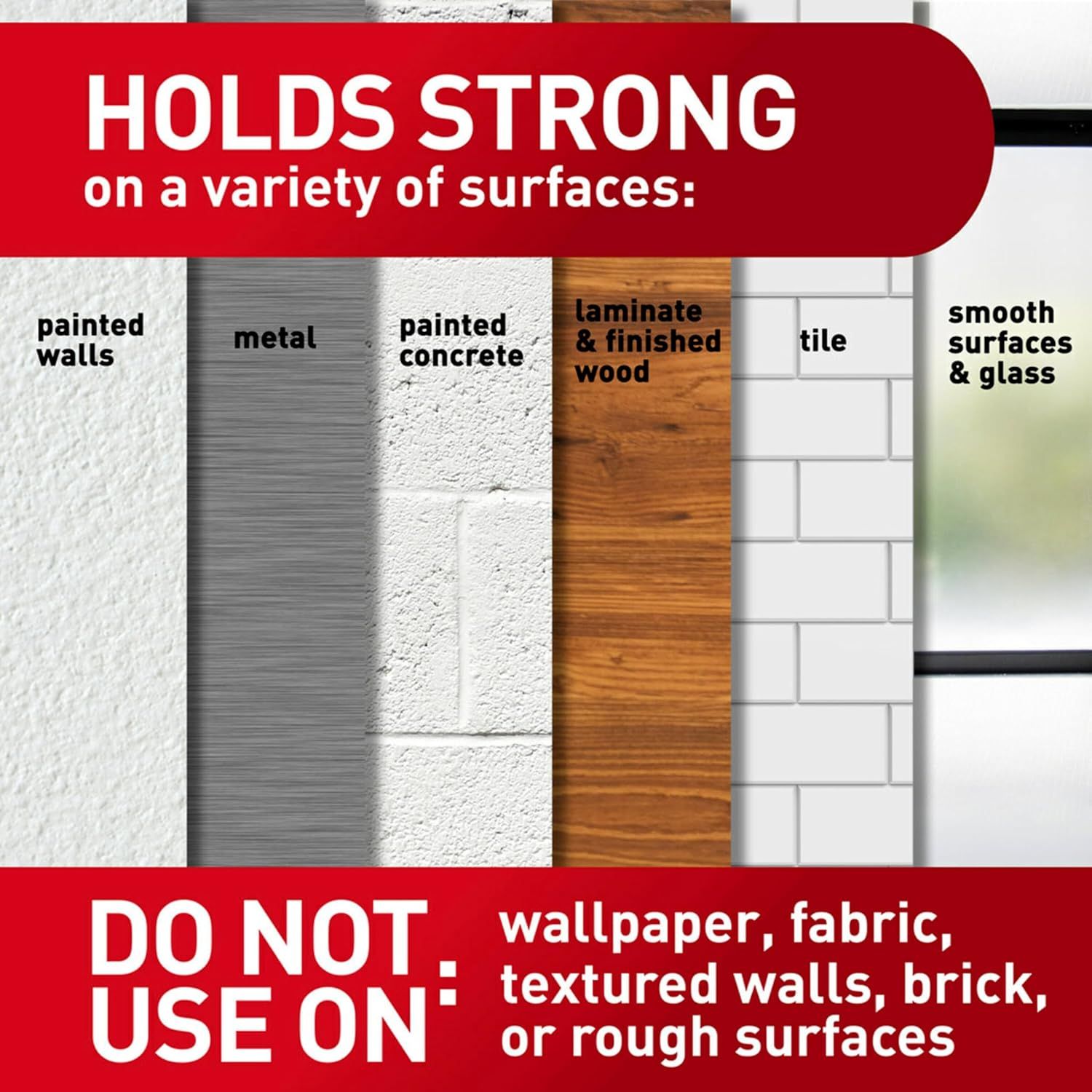 Demonstrates the variety of surfaces where the product holds strong (painted walls, metal, concrete, wood, tile, glass) while also clarifying surfaces to avoid, reassuring shoppers of versatile and…