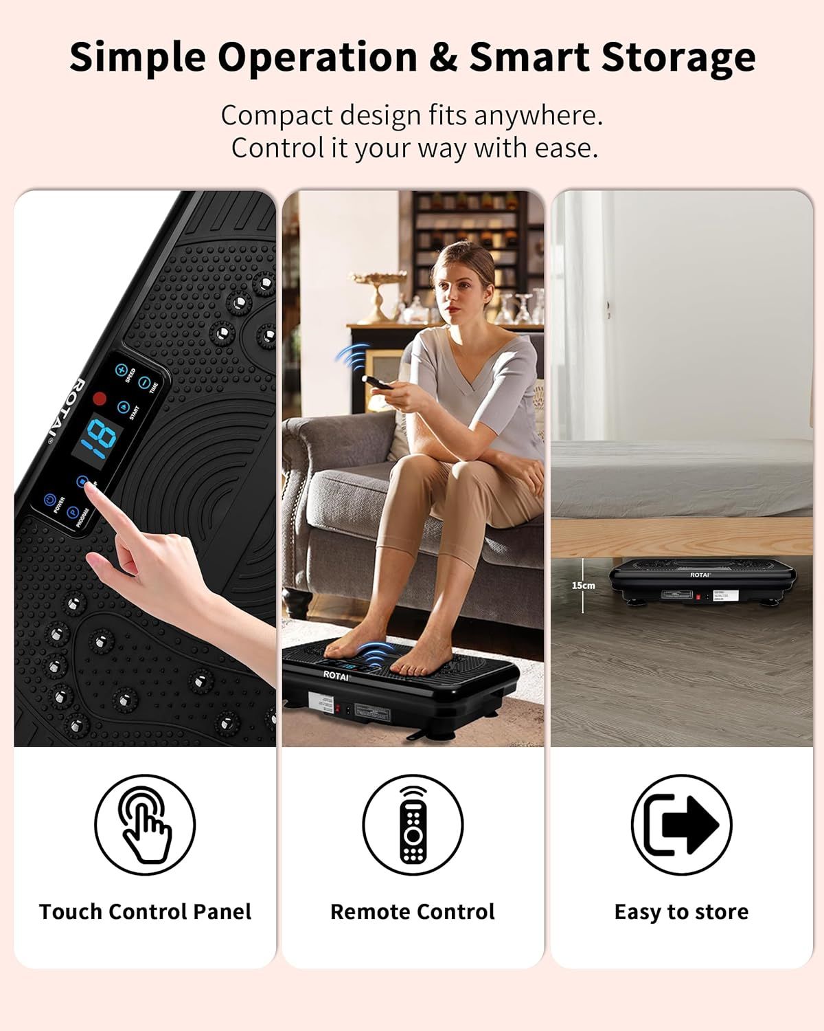 Communicates multiple convenience features of the vibration plate: easy touch controls, wireless remote operation, and space-saving compact design that fits…