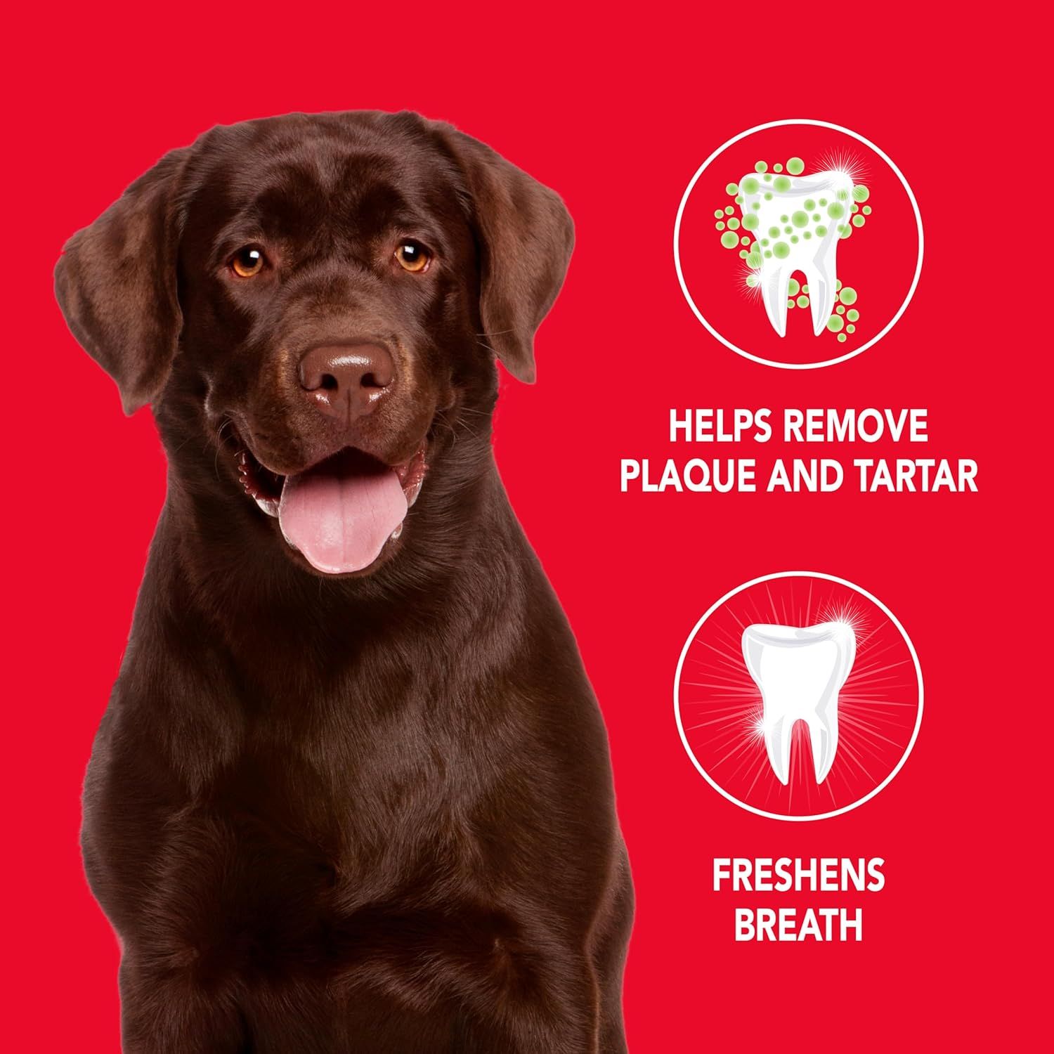 Communicates two distinct dental health benefits of the product: removing plaque and tartar buildup, and freshening breath, reassuring pet owners of…