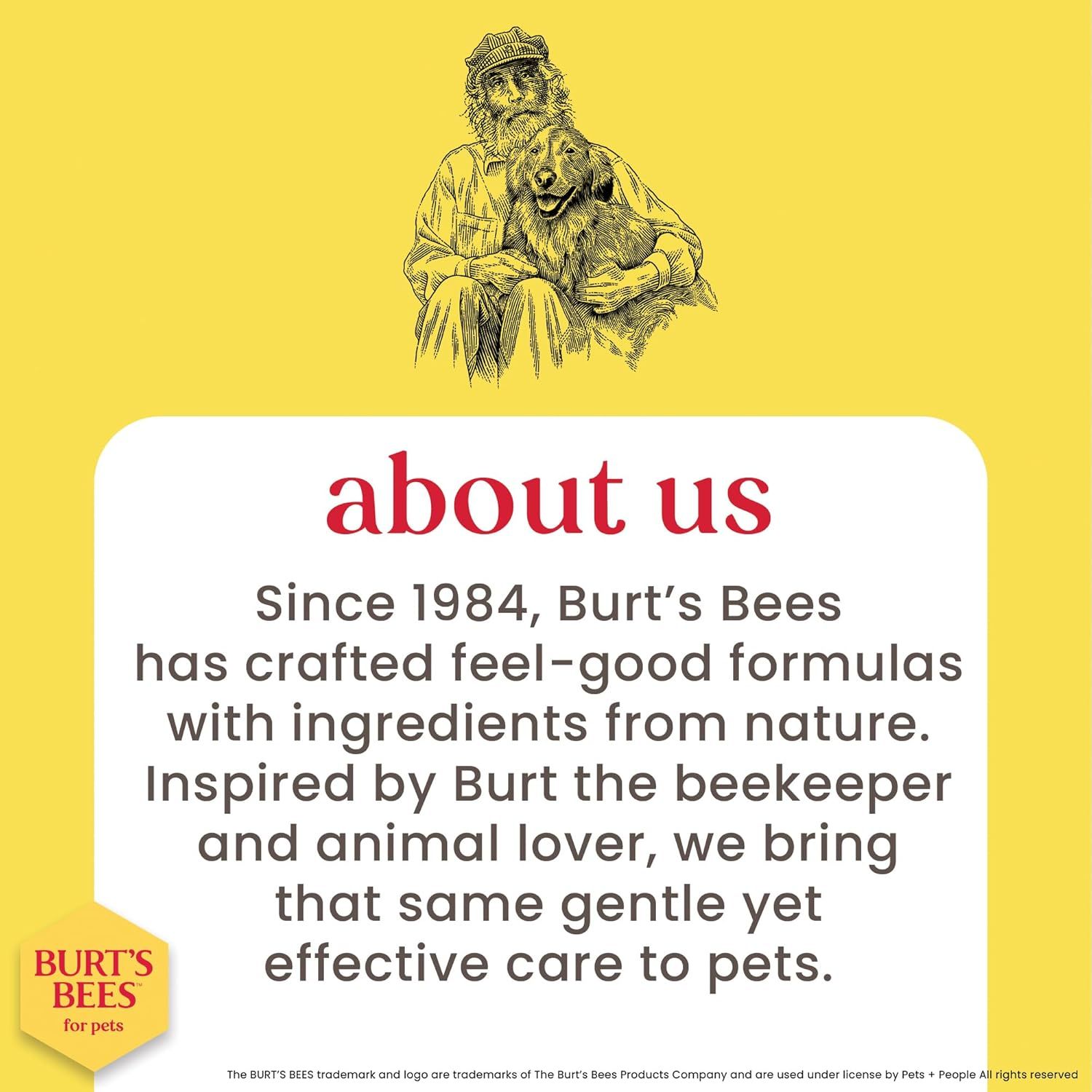 Communicates the brand's heritage since 1984, its founder's story (Burt the beekeeper), and its commitment to natural, gentle pet care formulas to build trust and emotional connection with shoppers.
