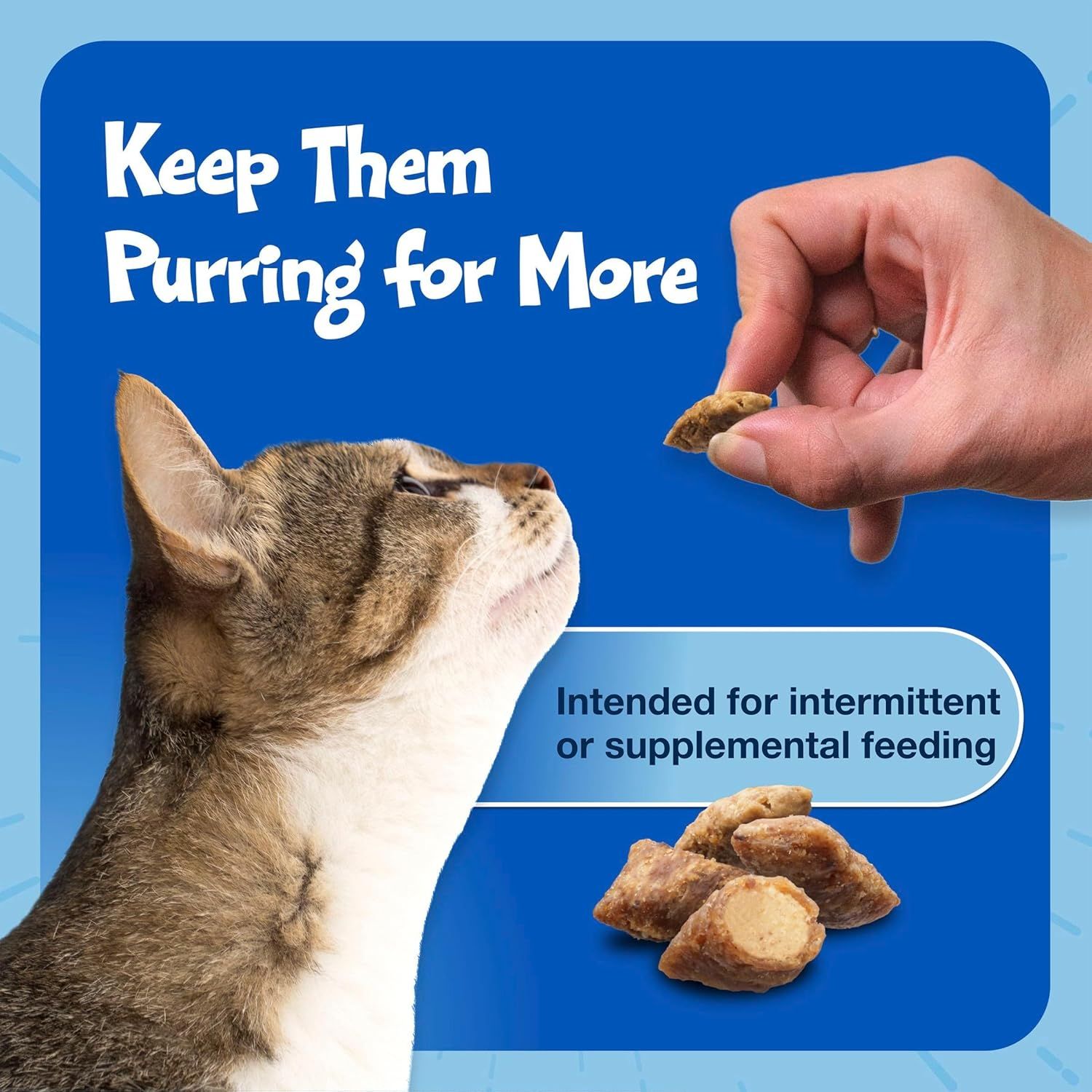 Communicates that the cat treats are designed for intermittent or supplemental feeding, reassuring shoppers about proper usage and encouraging repeat purchases.