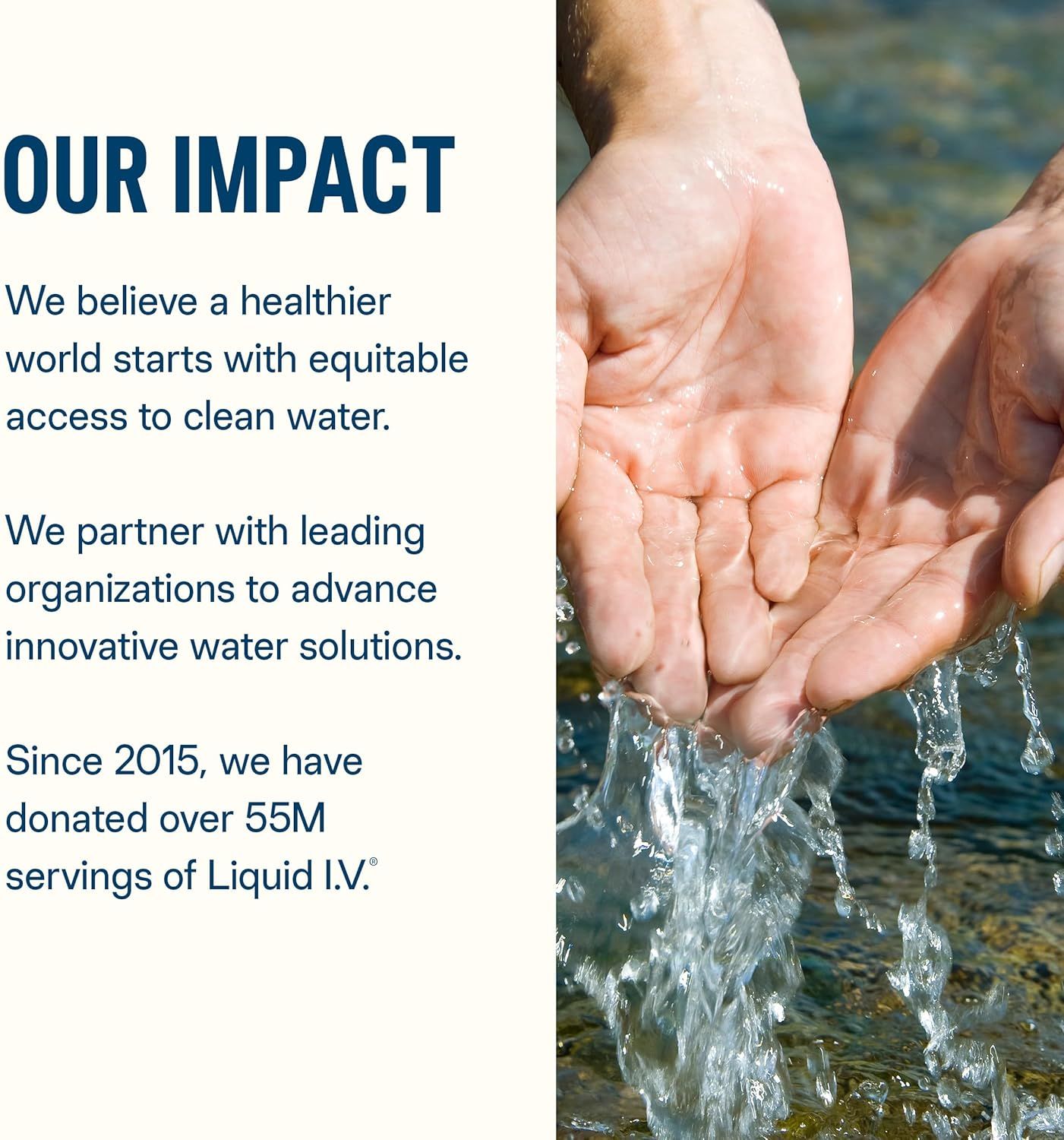Communicates the brand's social mission and environmental commitment to clean water access, building emotional connection and trust by highlighting their partnership efforts and donation impact (55M…