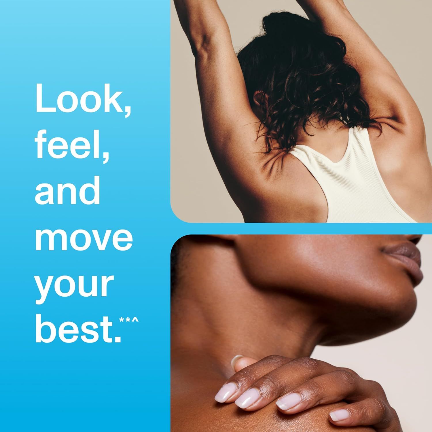 Communicates the holistic benefits of the product for appearance, feeling, and movement to inspire shoppers with an aspirational wellness message.