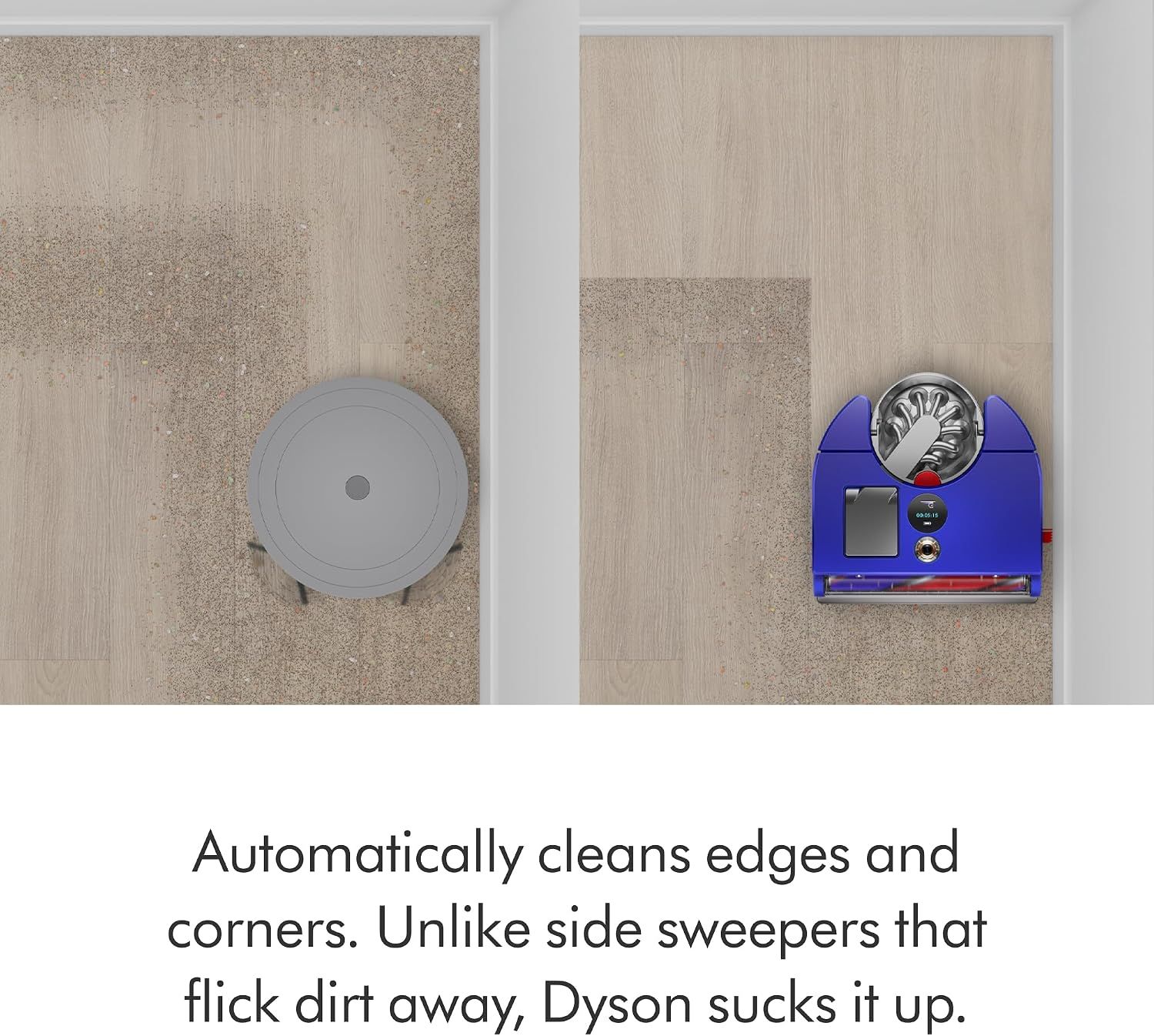 Compares Dyson's suction-based edge cleaning against generic side sweepers, demonstrating superior corner and edge cleaning performance to establish competitive advantage. Highlights the product's…