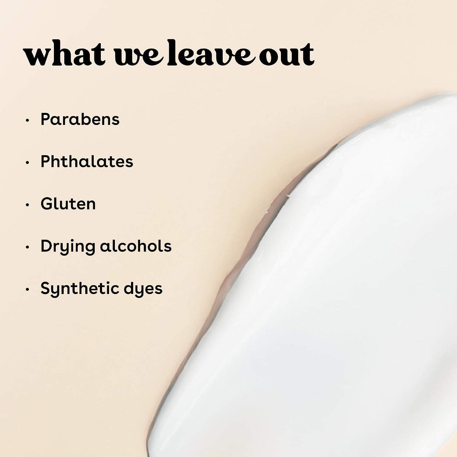 Reassures shoppers the formula leaves out common irritants. Suits sensitive or dry skin buyers.