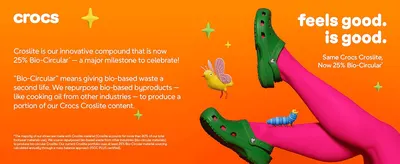Explains that Croslite is now 25% bio-circular, reassuring eco-minded shoppers about the material. Ties the Crocs brand to a sustainability milestone with the tagline 'feels good. is good.' to build…