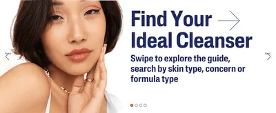 Directs shoppers to swipe through an interactive guide to find the right cleanser by skin type, concern, or formula.