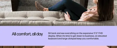 Reassures shoppers the large display and elevated keyboard/clickpad make extended use comfortable.