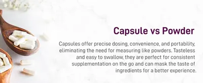 Explains the benefits of capsule format over powder to help shoppers understand why this delivery method offers convenience, portability, and ease of use.