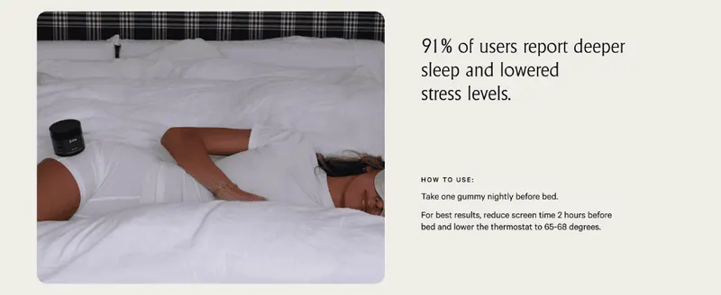 Leads with a bold 91% statistic to quantify the product's effectiveness at improving sleep and lowering stress. Explains how and when to take the gummy…